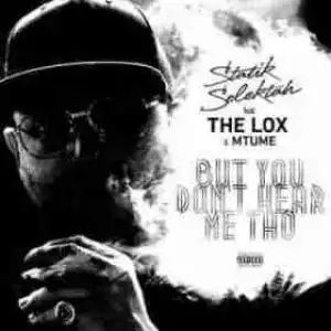Statik Selektah - But You Dont Hear Me Tho (CDQ) Ft. The Lox & Mtume